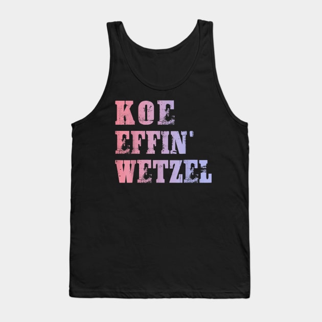 Koe Wetzel , Koe Effin Wetzel, Koe Wetzel Concert Tee Tank Top by LovelyDayG